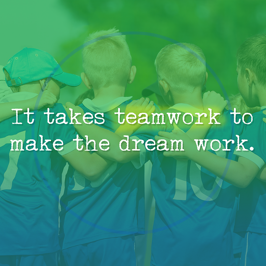 It Takes Teamwork to Make the Dream Work