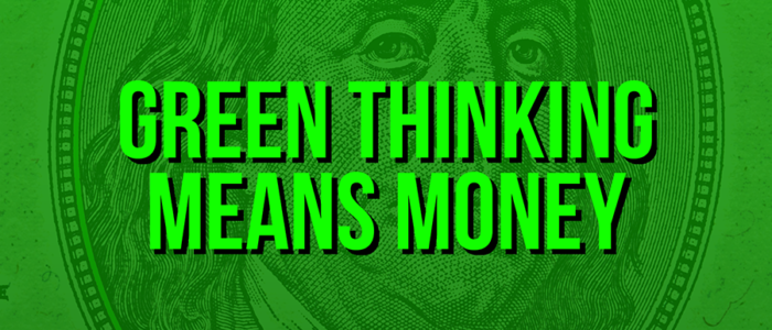 Green Thinking Means Money