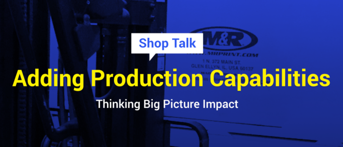 Adding Production Capabilities: Thinking Big Picture Impact