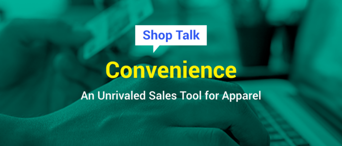 Convenience: An Unrivaled Sales Tool For Apparel