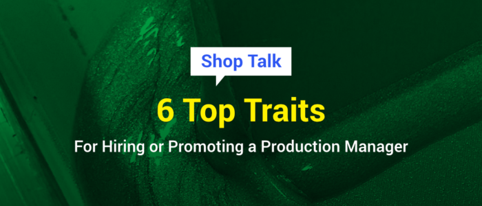 6 Top Traits for Hiring or Promoting a Production Manager